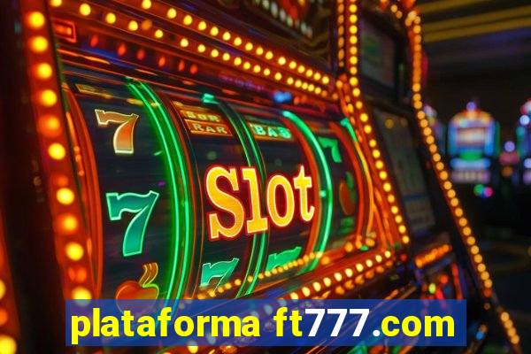 plataforma ft777.com